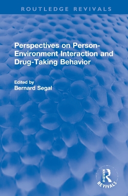 Perspectives on Person-Environment Interaction and Drug-Taking Behavior by Bernard Segal