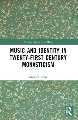 Music and Identity in Twenty-First-Century Monasticism by Amanda J. Haste