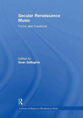 Secular Renaissance Music: Forms and Functions by Sean Gallagher