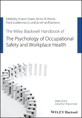 The Wiley Blackwell Handbook of the Psychology of Occupational Safety and Workplace Health by Sharon Clarke