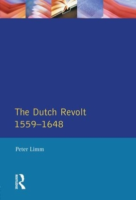 The Dutch Revolt 1559 - 1648 by P. Limm