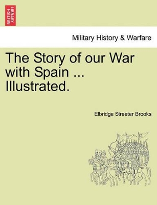 The Story of Our War with Spain ... Illustrated. book