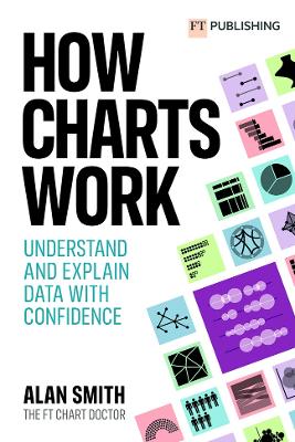 How Charts Work: Understand and explain data with confidence: Understand and explain data with confidence book