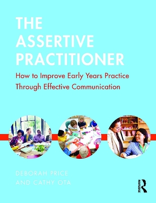 The Assertive Practitioner: How to improve early years practice through effective communication by Deborah Price