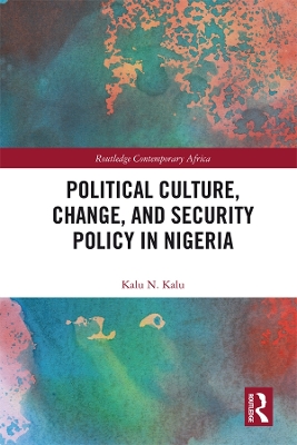 Political Culture, Change, and Security Policy in Nigeria by Kalu Kalu