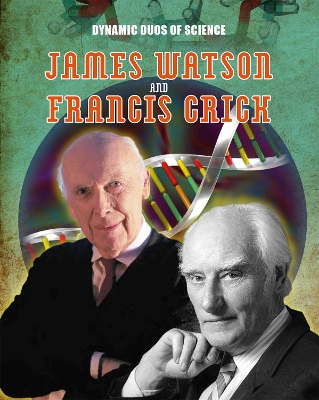 Dynamic Duos of Science: James Watson and Francis Crick book