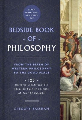 Bedside Book of Philosophy: From the Birth of Western Philosophy to The Good Place: 125 Historic Events and Big Ideas to Push the Limits of Your Knowledge book
