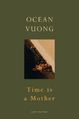 Time is a Mother: From the author of On Earth We’re Briefly Gorgeous by Ocean Vuong