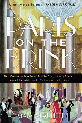 Paris on the Brink: The 1930s Paris of Jean Renoir, Salvador Dalí, Simone de Beauvoir, André Gide, Sylvia Beach, Léon Blum, and Their Friends book