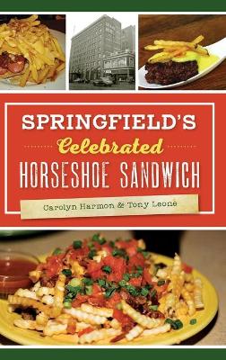 Springfield's Celebrated Horseshoe Sandwich by Carolyn Harmon