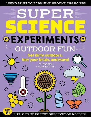 SUPER Science Experiments: Outdoor Fun: Get dirty outdoors, test your brain, and more! by Elizabeth Snoke Harris