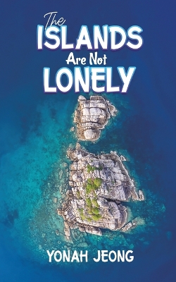 The Islands Are Not Lonely by Yonah Jeong