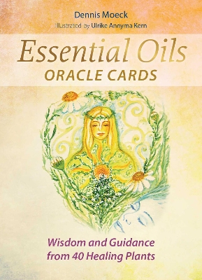 Essential Oils Oracle Cards: Wisdom and Guidance from 40 Healing Plants book