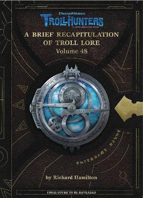Dreamworks Trollhunters: A Brief Recapitulation Of Troll Lore: Volume 48 book