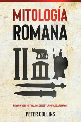 Mitología Romana: Una guía de la historia, los dioses y la mitología romanos book