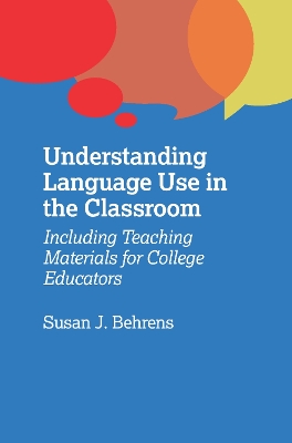 Understanding Language Use in the Classroom by Susan J. Behrens