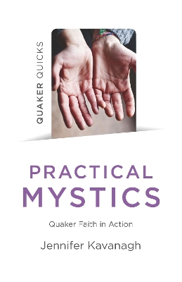 Quaker Quicks - Practical Mystics: Quaker Faith in Action book