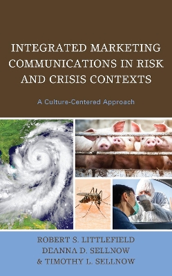 Integrated Marketing Communications in Risk and Crisis Contexts: A Culture-Centered Approach by Robert S. Littlefield