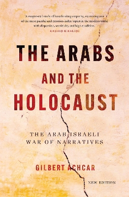 The The Arabs and the Holocaust: The Arab–Israeli War of Narratives by Gilbert Achcar