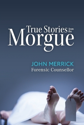 True Stories from the Morgue by John Merrick