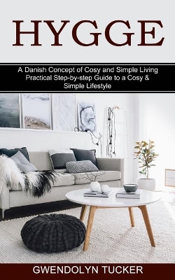 Hygge: Practical Step-by-step Guide to a Cosy & Simple Lifestyle (A Danish Concept of Cosy and Simple Living) book