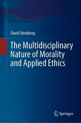 The Multidisciplinary Nature of Morality and Applied Ethics book