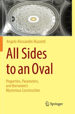 All Sides to an Oval: Properties, Parameters, and Borromini's Mysterious Construction by Angelo Alessandro Mazzotti