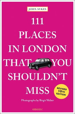 111 Places in London That You Shouldn't Miss by John Sykes