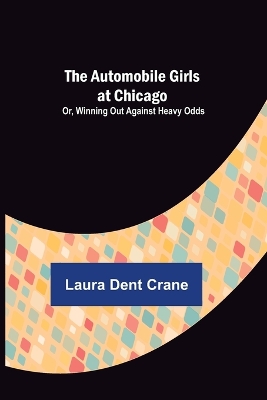 The Automobile Girls at Chicago; Or, Winning Out Against Heavy Odds book