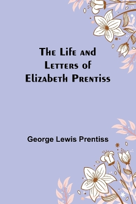 The Life and Letters of Elizabeth Prentiss book