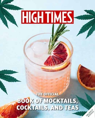 High Times: The Official Book of Cannabis Cocktails, Mocktails, and High Teas: Seasonal Sips & High Teas for Every Occasion  book