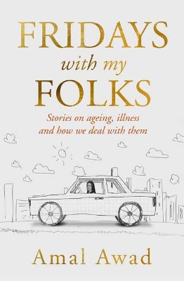Fridays with my Folks: Stories on Ageing, illness and How We Deal with Them book