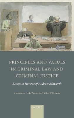 Principles and Values in Criminal Law and Criminal Justice by Lucia Zedner