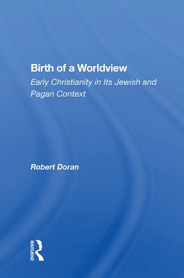 Birth of a Worldview: Early Christianity in Its Jewish and Pagan Context book