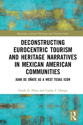 Deconstructing Eurocentric Tourism and Heritage Narratives in Mexican American Communities: Juan de Oñate as a West Texas Icon book