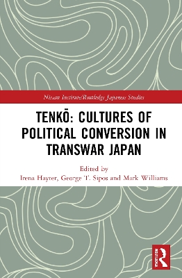 Tenkō: Cultures of Political Conversion in Transwar Japan by Irena Hayter