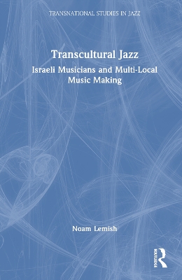 Transcultural Jazz: Israeli Musicians and Multi-Local Music Making book