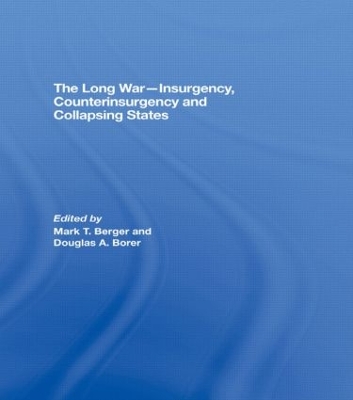 The Long War - Insurgency, Counterinsurgency and Collapsing States by Mark T. Berger