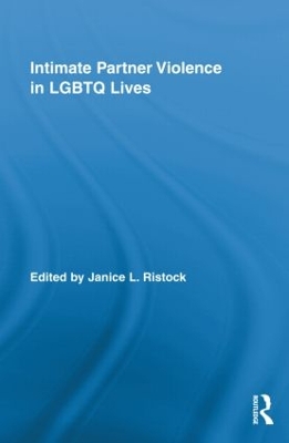 Intimate Partner Violence in LGBTQ Lives by Janice L. Ristock