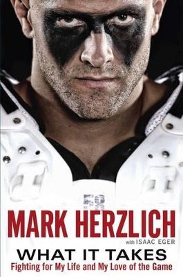 What It Takes: Fighting for My Life and My Love of the Game by Mark Herzlich
