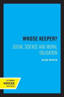 Whose Keeper?: Social Science and Moral Obligation by Alan Wolfe