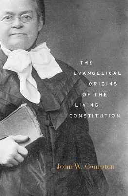 Evangelical Origins of the Living Constitution book