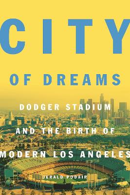 City of Dreams: Dodger Stadium and the Birth of Modern Los Angeles book