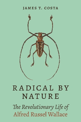 Radical by Nature: The Revolutionary Life of Alfred Russel Wallace book