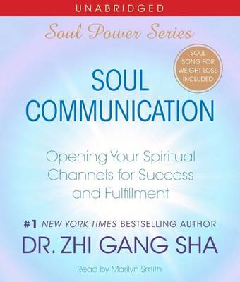 Soul Communication: Opening Your Spiritual Channels for Success and Fulfillment by Zhi Gang Sha
