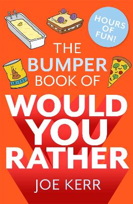 The Bumper Book of Would You Rather?: Over 350 hilarious hypothetical questions for anyone aged 6 to 106 book