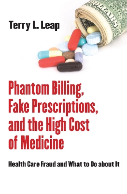 Phantom Billing, Fake Prescriptions, and the High Cost of Medicine book