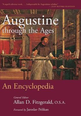 Augustine Through the Ages: An Encyclopedia by James J O'Donnell