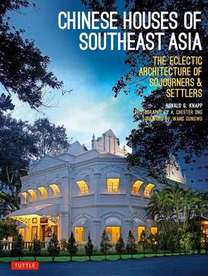 Chinese Houses of South East Asia by Ronald G. Knapp