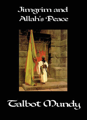 Jimgrim and Allah's Peace by Talbot Mundy